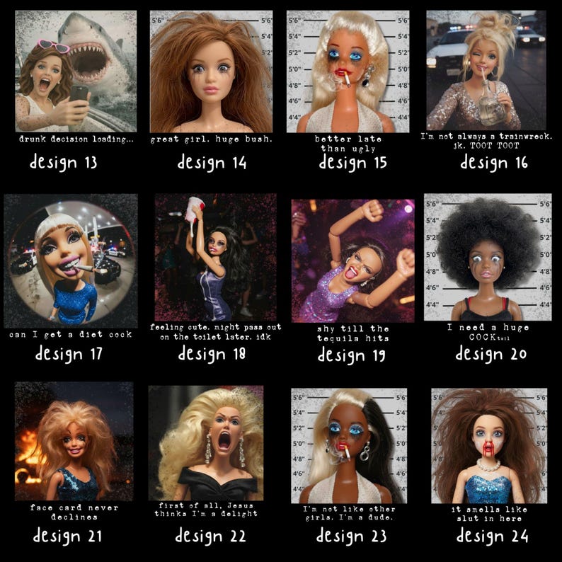 May include: A collage of 12 images featuring dolls with various expressions and text overlays. The images include phrases like "drunk decision loading," "great girl. huge bush," and "I'm not like other girls. I'm a dude."