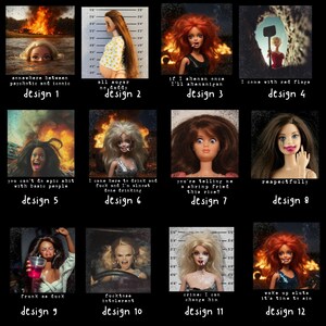 May include: A collage of twelve images featuring dolls in various scenarios with text overlays. The images depict scenes with fire, mugshots, and dolls with makeup, each with a unique design number and phrase.
