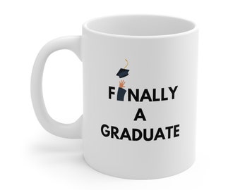 Finally a Graduate Mug, Funny Graduation Gift for Him or Her, College or High School Grad Coffee Cup