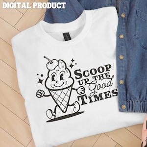 Scoop Up The Good Times Svg File, Vintage Summer Shirt Design, Retro Cartoon Svg Shirt, Digital Download Svg, Svg File For Cricut, Ice Cream