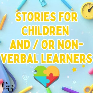 May include: A blue background with yellow text that reads "Stories for Children and/or Non-Verbal Learners". A heart-shaped puzzle piece is in the centre of the image. The background is decorated with colourful school supplies.