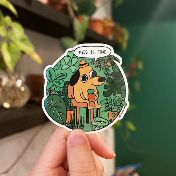 This is fine plant sticker, meme dog sticker, plant meme sticker, die-cut vinyl sticker