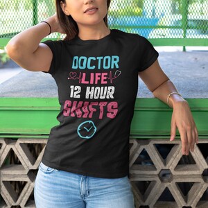 Doctor Life 12 Hour Shifts Women&#39;s Favorite Tee, Doctor shirts, Doctor gift ideas, gift for doctors, women shirt with doctor design