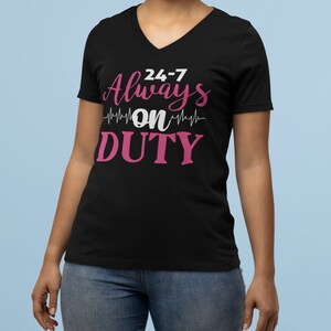 24-7 Always On Duty Women&#39;s Short Sleeve V-Neck Tee, Doctor shirts, Doctor gift ideas, gift for doctors, women shirt with doctor design