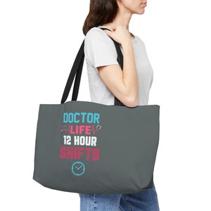 Doctor Life 12 Hour Shifts Weekender Tote Bag, womens bag, girls bag, gift ideas, party favor bags, Eco bag, wedding totes, shopping bag
