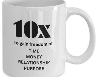 Entrepreneur- 11 oz coffee mug - 10x to gain freedom of time money relationship purpose