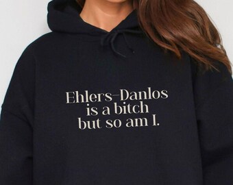Ehlers Danlos Is A Bitch But So Am I Hoodie Funny Ehlers-Danlos Syndrome Sweatshirt Hypermobile EDS Snarky HEDS h-EDS Spoonie Hypermobility