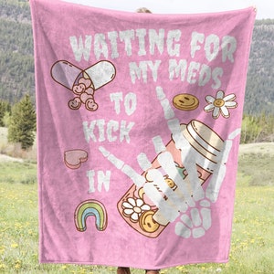 Funny Chronic Illness Gift Medication Mental Health Blanket Meds Throw Present for Anxiety Disorder Waiting For My Meds Depression Fibro MS
