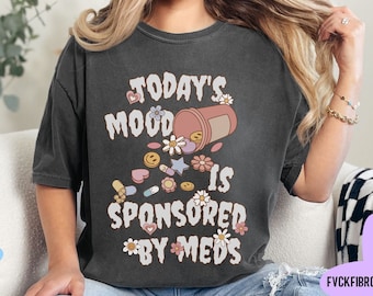 Funny Chronic Illness T-shirt Pain Meds Shirt Ehlers Danlos Syndrome Gift Rheumatoid Arthritis Today's Mood Is Sponsored By Meds HEDS Fibro