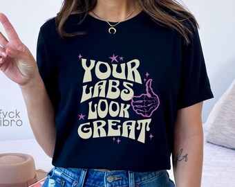 Your Labs Look Great Shirt Funny Chronic Illness Tshirt Spoonie Fibromyalgia Ehlers Danlos Gift Lupus T-shirt Rheumatoid Arthritis Spoonie