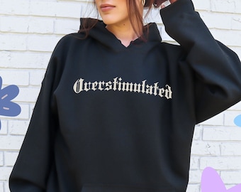 Overstimulated Hoodie Funny Mental Health Sweatshirt ADHD Gift Over Stimulated Overthinking Anxiety Disoder Autism Bipolar Disorder PTSD Top