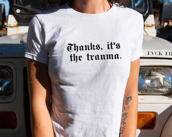 Thanks Its The Trauma Baby Tee Childhood Trauma Recovery Gift Ironic Shirt PTSD Survivor T-shirt Gen Z Mental Health Unhinged Baby Tees 90s