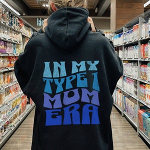 In My Type 1 Mom Era Hoodie T1D Mama Blue Sweatshirt Type 1 Diabetes Mother Gift Type 1 Diabeteds Christmas Present T1D Mum Jumper Diabetic