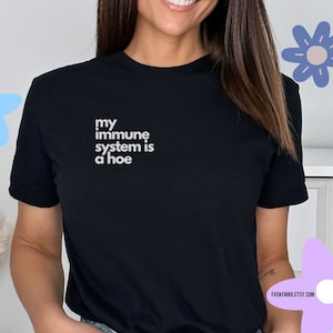 My Immune System Is A Hoe Funny Lupus Shirt Type 1 Diabetes Rheumatoid Arthritis Celiac Disease Vitiligo Multiple Sclerosis Chronic Illness