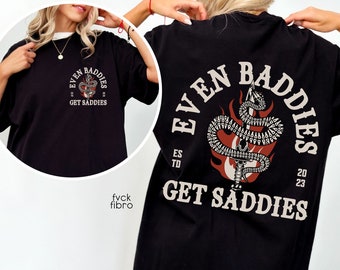 Even Baddies Get Saddies T-shirt Bipolar Disorder Awareness Mental Health Depression Gift Borderline Personality PTSD OCD Trauma Recovery
