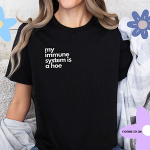 Funny Autoimmune T-shirt My Immune System Is a Hoe T1D Gift Lupus Rheumatoid Arthritis Multiple Sclerosis Scleroderma Vitiligo Celiac RA MS