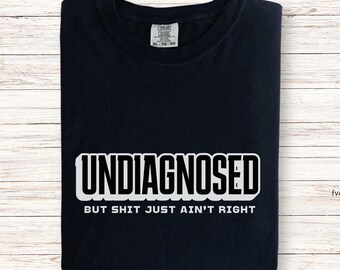Undiagnosed T-shirt NSFW Funny Chronic Illness Gift Spoonie Tops Mental Health ADHD Autism Bipolar Depression Anxiety POTS Syndrome Fibro