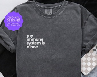 My Immune System Is a Hoe Shirt Rheumatoid Arthritis Gift Multiple Sclerosis Lupus Autoimmune Graves Addisons Type 1 Diabetes NSFW Spoonie