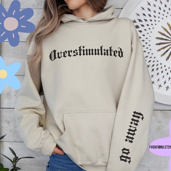 Overstimulated Hoodie Snarky Go Away Sweatshirt Over Stimulated Sensory Processing Disorder Autism Chronic Fatigue Syndrome Fibromyalgia CFS