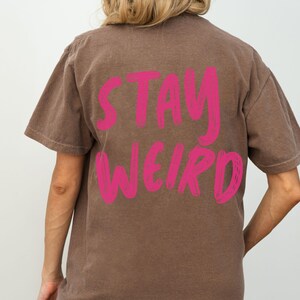 Stay Weird Shirt T-shirt Trendy Oversized Shirt Words on Back Neurospicy Weirdo Normal Is Boring Neurodiversity Pride Gift for Her Espresso