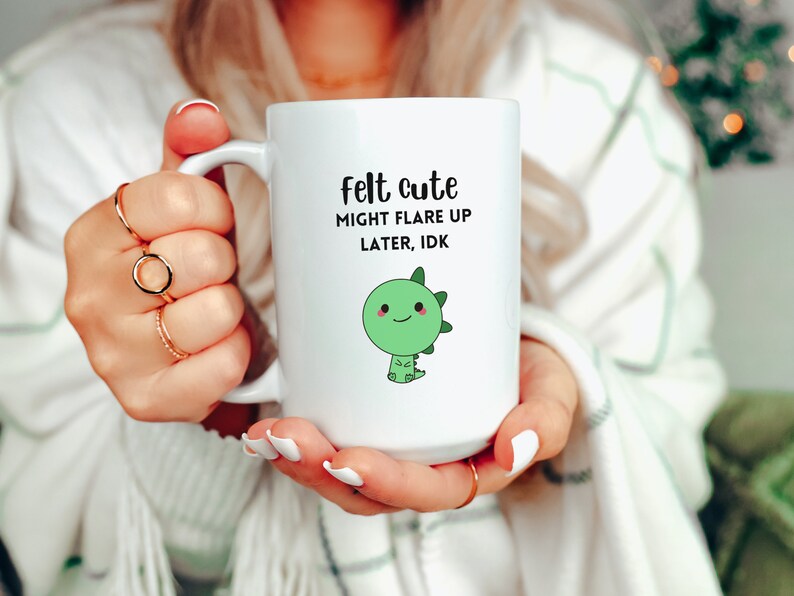 Felt Cute Might Flare Up Later Mug Funny Fibromyalgia Cup Rheumatoid Arthritis Endometriosis Gift Lupus Chronic Illness Sarcastic Crohns RA