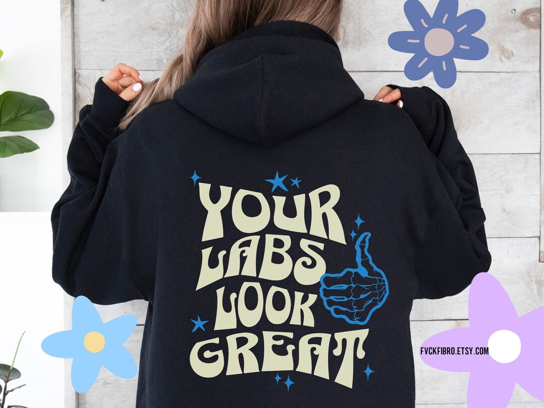 Your Labs Look Great Hoodie Funny Chronic Illness Gift EDS Sweatshirt