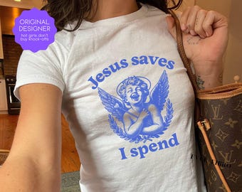 Jesus Saves I Spend Baby Tees Gift for Her Funny Christian Shirt Sarcastic Meme Graphic Tees Unhinged Offensive T-shirt Secret Santa Gift