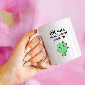Felt Cute Might Flare Up Later Mug Funny Fibromyalgia Cup Rheumatoid Arthritis Endometriosis Gift Lupus Chronic Illness Sarcastic Crohns RA