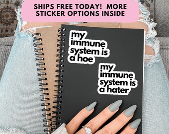 My Immune System Is A Hoe Hater Sticker Autoimmune Disease T1D Lupus Rheumatoid Arthritis Multiple Sclerosis Sjogrens Psoriasis Psoriatic RA