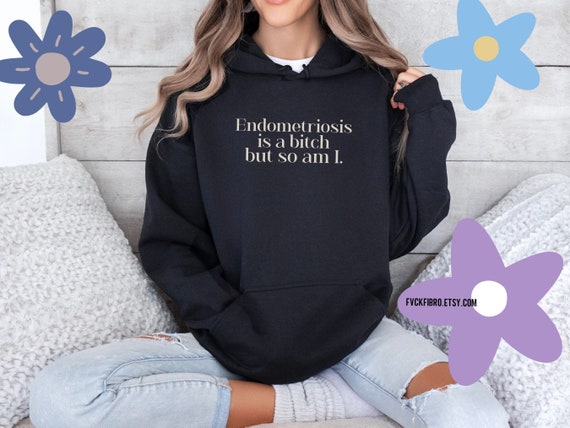 Snarky Endometriosis Hoodie Endometriosis Is A Bitch But So Am I Endo Warrior Gift Endo Awareness Month Excision Surgery Gift Laparoscopy