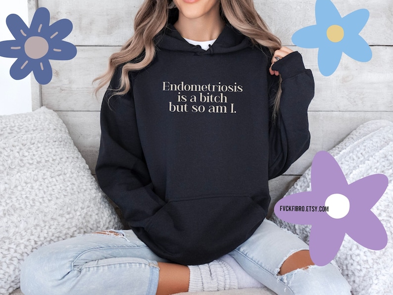 Snarky Endometriosis Hoodie Endometriosis Is A Bitch But So Am I Endo Warrior Gift Endo Awareness Month Excision Surgery Gift Laparoscopy