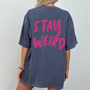 Stay Weird Shirt T-shirt Trendy Oversized Shirt Words on Back Neurospicy Weirdo Normal Is Boring Neurodiversity Pride Gift for Her Denim
