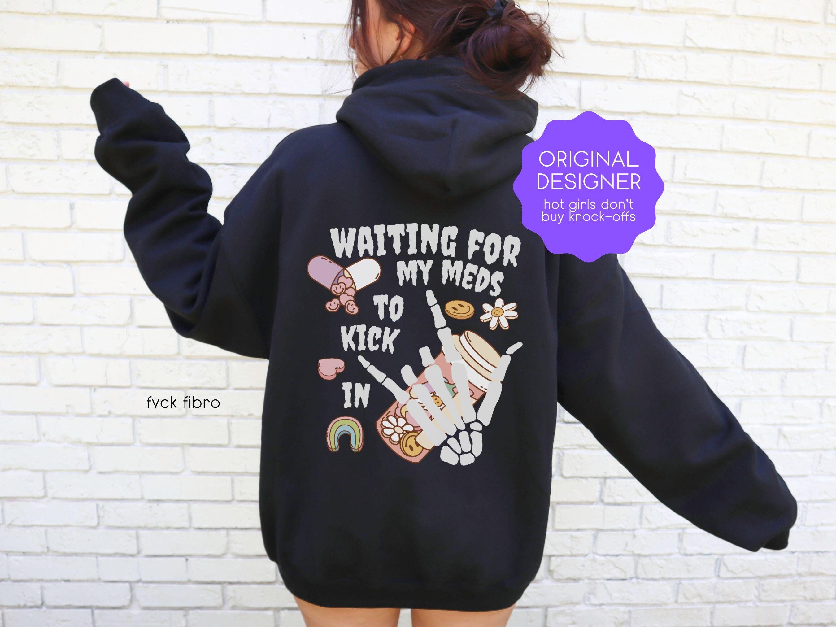 Chronic Illness Hoodie Skeleton Hands Waiting For My Meds To Kick In Sweatshirt Funny Fibromyalgia Chronic Pain Migraine Halloween Spoonie