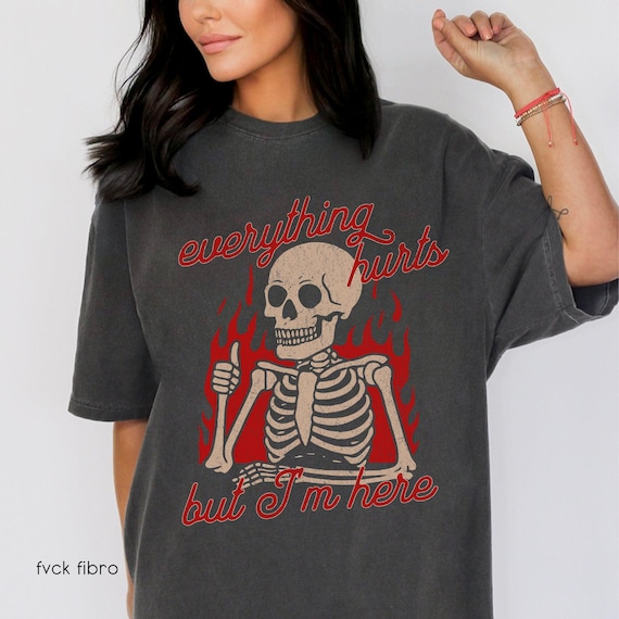 Funny Chronic Illness Tees Everything Hurts But I'm Here T-shirt Fvck Fibro Endometriosis Gift Rheumatoid Arthritis Fibromyalgia Spoonie Top