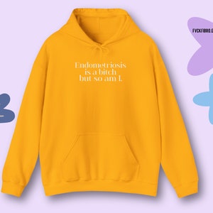 Sarcastic Endometriosis Hoodie Endo Awareness Month Gift Snarky Endometriosis is a Bitch But So Am I Support Yellow Endo Warrior Sweatshirt