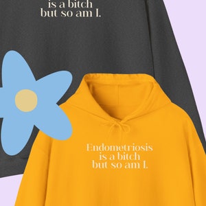 Snarky Endometriosis Hoodie Endometriosis Is A Bitch But So Am I Endo Warrior Gift Endo Awareness Month Excision Surgery Gift Laparoscopy