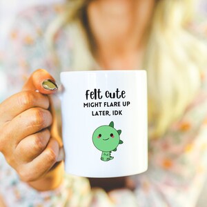 Felt Cute Might Flare Up Later Mug Funny Fibromyalgia Cup Rheumatoid Arthritis Endometriosis Gift Lupus Chronic Illness Sarcastic Crohns RA