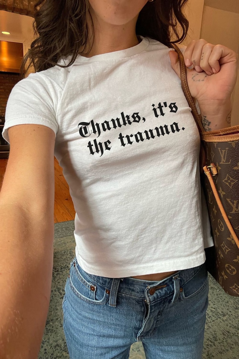 Thanks Its The Trauma Baby Tee Childhood Trauma Recovery Gift Ironic Shirt PTSD Survivor T-shirt Gen Z Mental Health Y2K Baby Tees 90s Trend