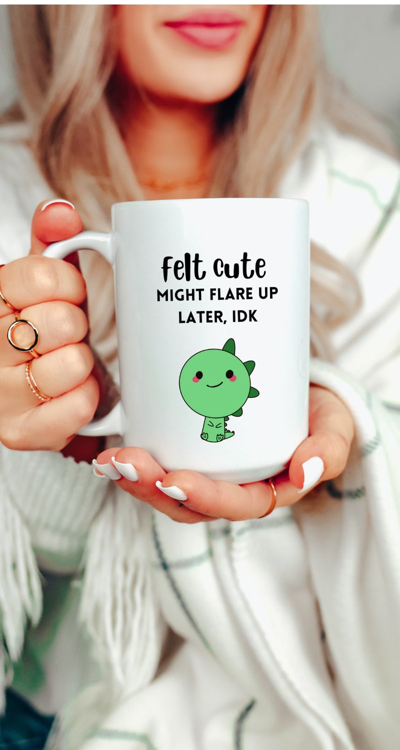 Felt Cute Might Flare Up Later Mug Funny Fibromyalgia Cup Rheumatoid Arthritis Endometriosis Gift Lupus Chronic Illness Sarcastic Crohns RA