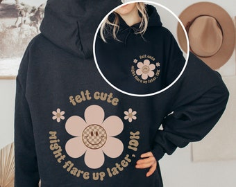 Felt Cute Might Flare Up Later IDK Hoodie Funny Chronic Illness Gift Endometriosis Fibromyalgia Migraine Rheumatoid Arthritis Lupus MS Crohn