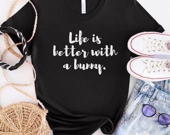 Life is better with a bunny t-shirt, rabbit lover shirt, bunny mom tee, gift for animal lover, rabbit gift, rabbit accessories, bunny t