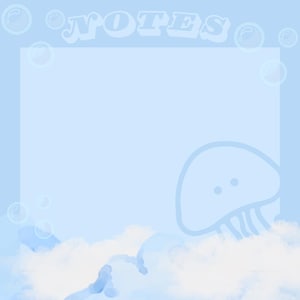 May include: A light blue notepad with the word "NOTES" at the top. The notepad features a light blue jellyfish illustration and bubbles. The bottom of the notepad has a cloud-like design.