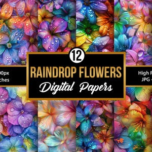 May include: Twelve digital papers featuring vibrant, colorful flowers with raindrops on the petals. Each paper is 3600 pixels by 3600 pixels, or 12 inches by 12 inches.
