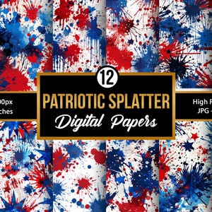 May include: Digital papers with a patriotic theme. The design features red and blue paint splatters on a white background. The image includes the text "PATRIOTIC SPLATTER Digital Papers" and the dimensions 12 x 12 inches.