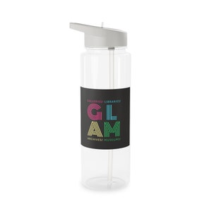 GLAM Bottle -Galleries! Libraries! Archives! Museums! Eco-Friendly Tritan, Biodegradable Plastic, Spill-resistant, Includes Straw!