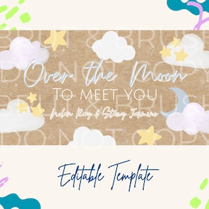 May include: A tan background with the text "Over the Moon to Meet You" in a whimsical font. The design includes white clouds, yellow stars, and a blue crescent moon. The words "Editable Template" are at the bottom.