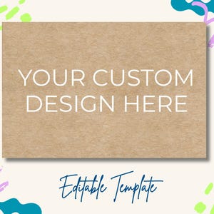 May include: A rectangular card with a kraft paper texture features the text "YOUR CUSTOM DESIGN HERE" in white. Below, the words "Editable Template" are written in a cursive font. The background has colorful abstract shapes.