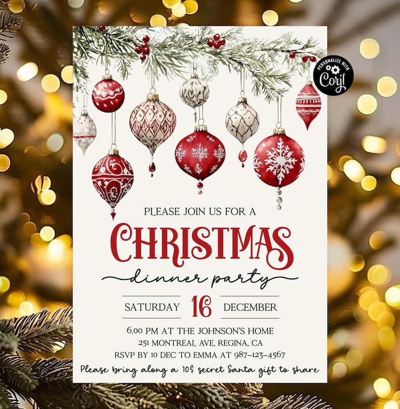 May include: Christmas dinner party invitation with a watercolor illustration of red and white ornaments hanging from a pine branch. The text reads "Please join us for a Christmas dinner party, Saturday 16 December, 6:00 PM at the Johnson's Home, 251 Montreal Ave, Regina, CA, RSVP by 10 Dec to Emma at 987-123-4567, Please bring along a $10 secret Santa gift to share."