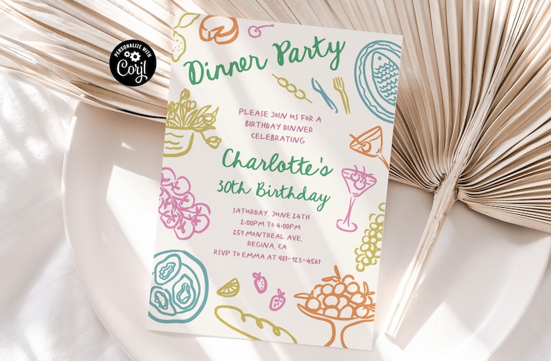 May include: A colorful invitation for a dinner party celebrating Charlotte's 30th birthday. The invitation features a hand-drawn design with food and drink illustrations. The text reads "Dinner Party" and "Charlotte's 30th Birthday". The date and time of the party are listed as "Saturday, June 24th, 1:00PM to 4:00PM". The address is "251 Montreal Ave, Regina CA". The RSVP information is "RSVP to Emma at 42-123-4561".