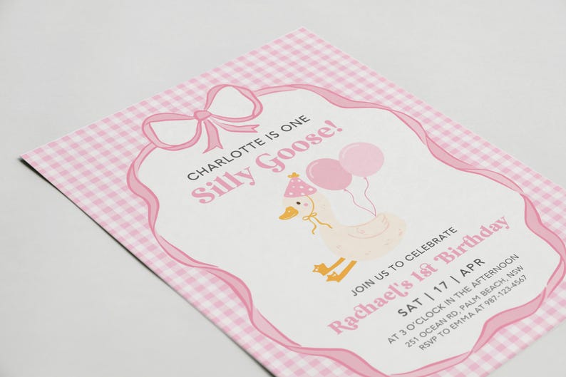 May include: Pink and white gingham patterned invitation with a white bow and a cartoon goose wearing a party hat. The text reads "Charlotte is one Silly Goose!" and "Join us to celebrate Rachael's 1st Birthday".